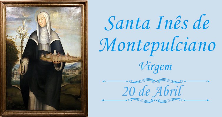 20/4 – Santa Inês de Montepulciano, Virgem – Acção Familia